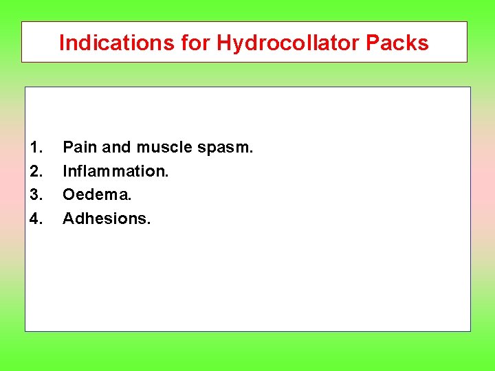 Indications for Hydrocollator Packs 1. 2. 3. 4. Pain and muscle spasm. Inflammation. Oedema.