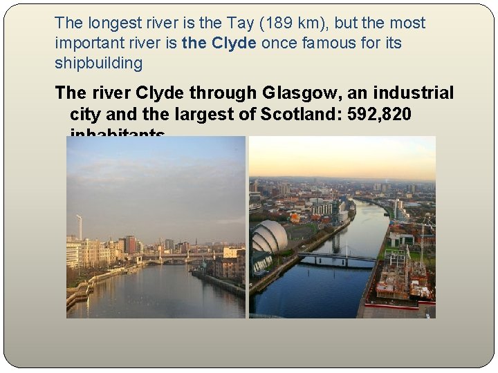 The longest river is the Tay (189 km), but the most important river is