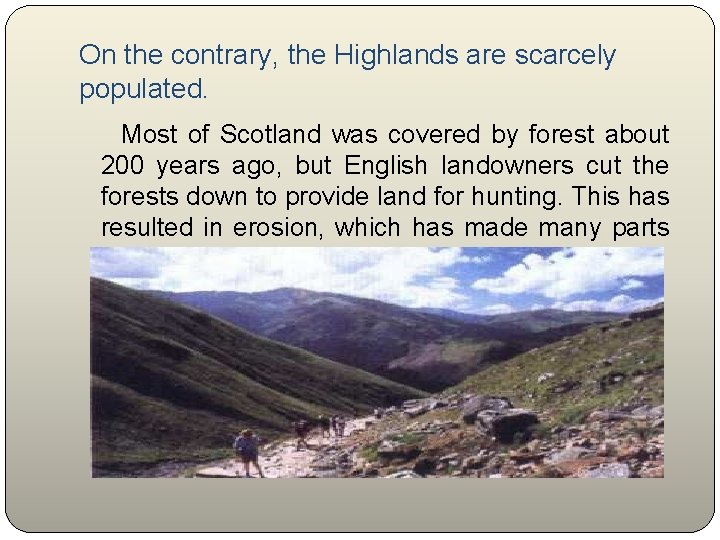 On the contrary, the Highlands are scarcely populated. Most of Scotland was covered by