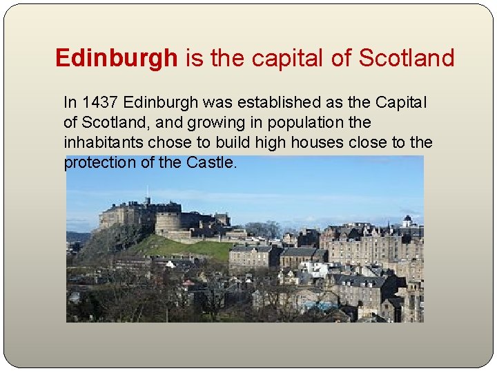 Edinburgh is the capital of Scotland In 1437 Edinburgh was established as the Capital