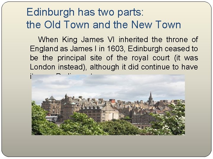  Edinburgh has two parts: the Old Town and the New Town When King