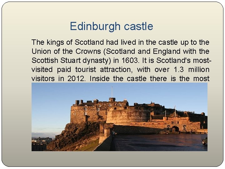 Edinburgh castle The kings of Scotland had lived in the castle up to the