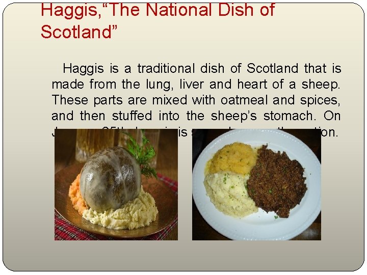 Haggis, “The National Dish of Scotland” Haggis is a traditional dish of Scotland that