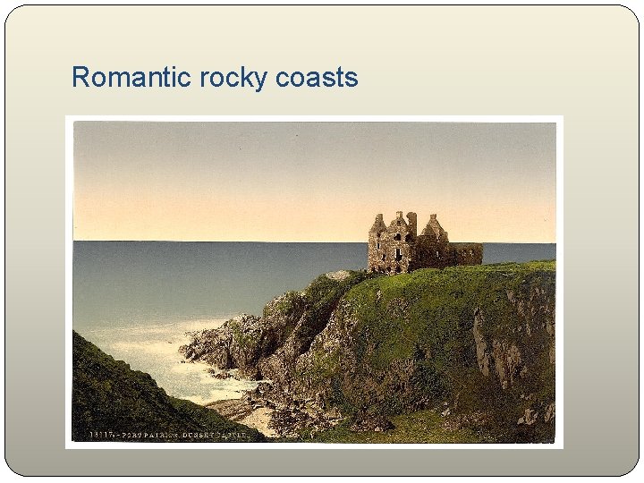 Romantic rocky coasts 