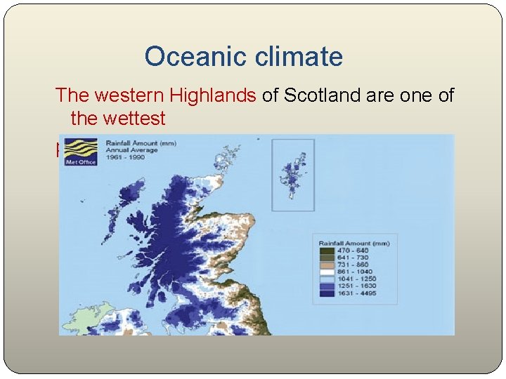  Oceanic climate The western Highlands of Scotland are one of the wettest places