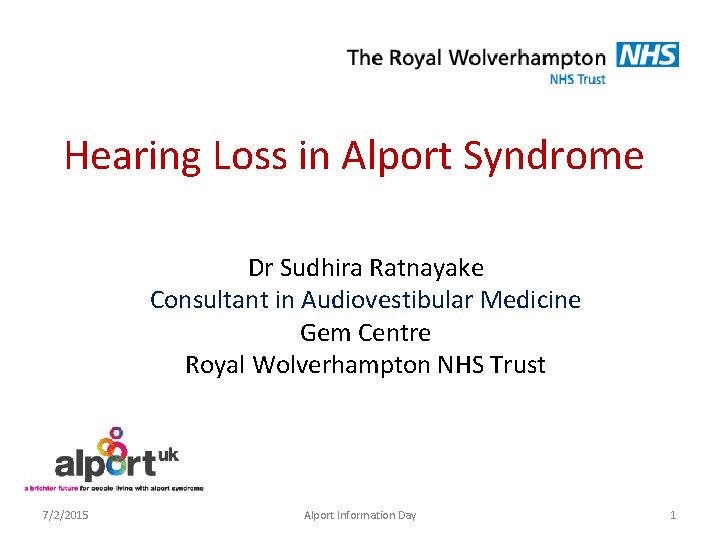 Hearing Loss in Alport Syndrome Dr Sudhira Ratnayake Consultant in Audiovestibular Medicine Gem Centre