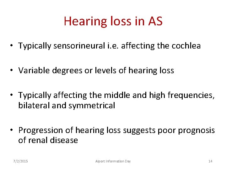 Hearing loss in AS • Typically sensorineural i. e. affecting the cochlea • Variable