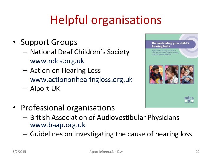 Helpful organisations • Support Groups – National Deaf Children’s Society www. ndcs. org. uk