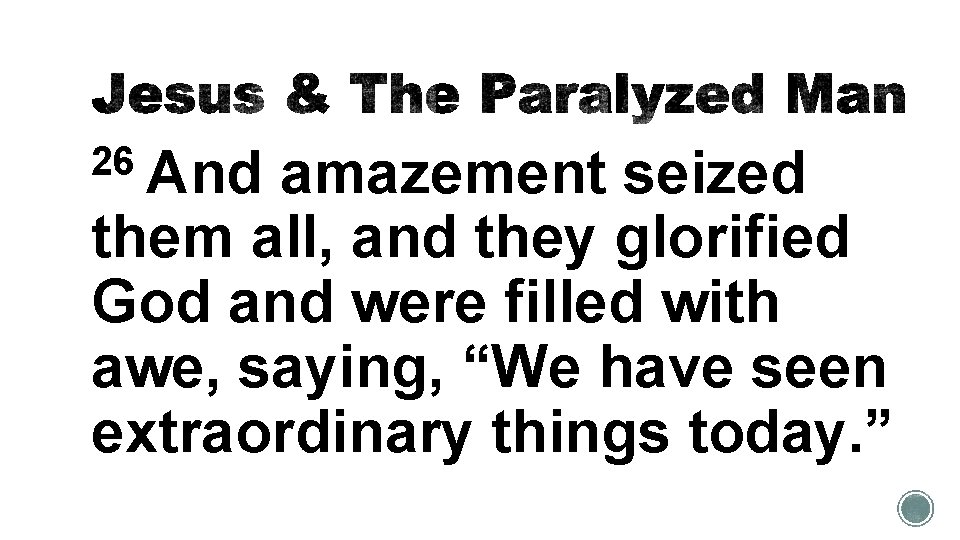 26 And amazement seized them all, and they glorified God and were filled with
