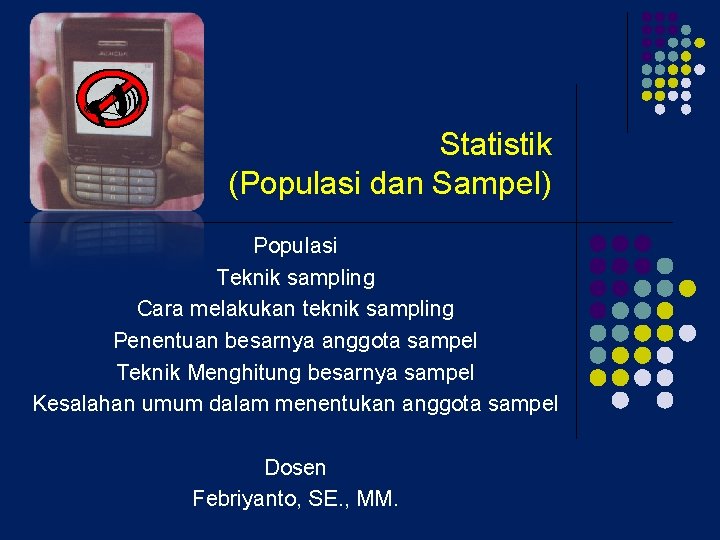 U Statistik (Populasi dan Sampel) Populasi Teknik sampling Cara melakukan teknik sampling Penentuan besarnya