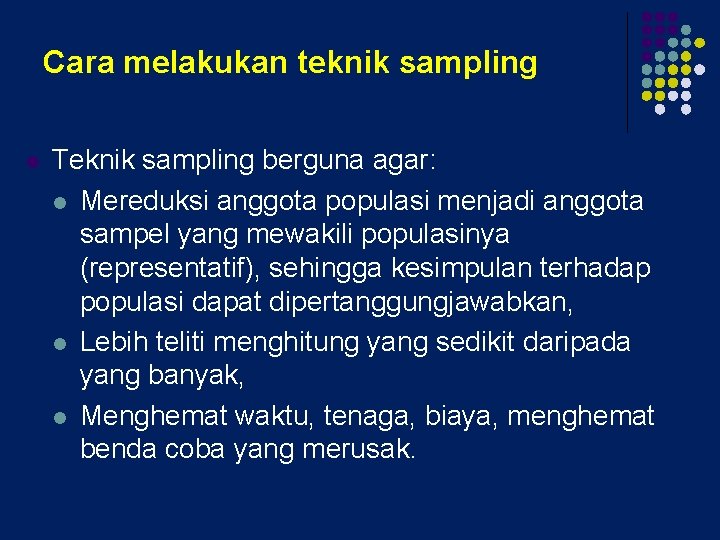 Cara melakukan teknik sampling l Teknik sampling berguna agar: l Mereduksi anggota populasi menjadi