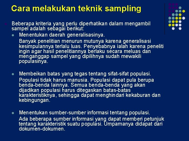 Cara melakukan teknik sampling l Beberapa kriteria yang perlu diperhatikan dalam mengambil sampel adalah