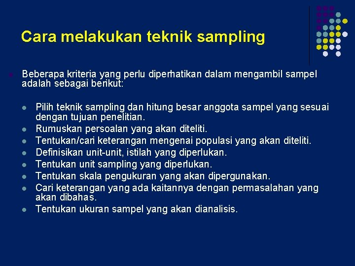 Cara melakukan teknik sampling l Beberapa kriteria yang perlu diperhatikan dalam mengambil sampel adalah