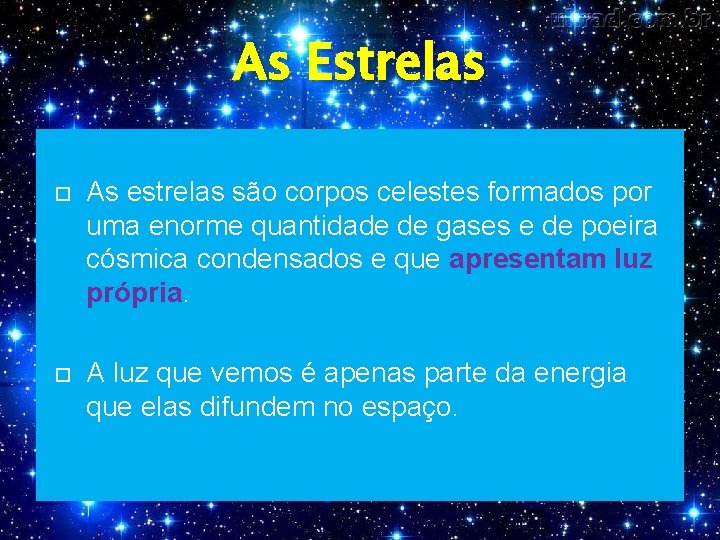 As Estrelas As estrelas são corpos celestes formados por uma enorme quantidade de gases