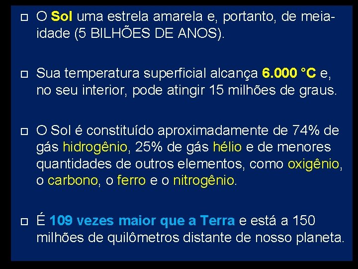  O Sol uma estrela amarela e, portanto, de meiaidade (5 BILHÕES DE ANOS).