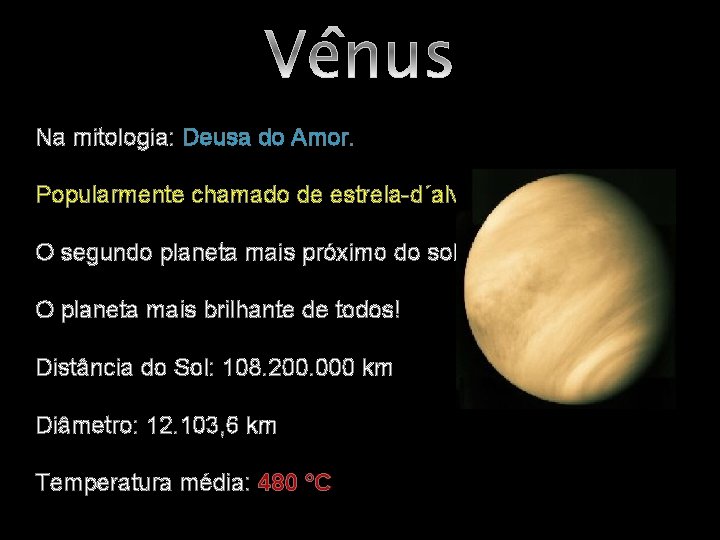 Vênus Na mitologia: Deusa do Amor. Popularmente chamado de estrela-d´alva. . O segundo planeta