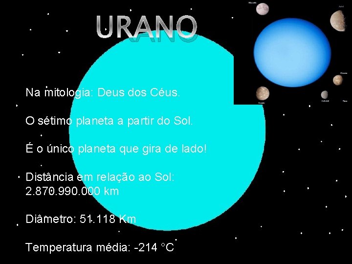 URANO Na mitologia: Deus dos Céus. O sétimo planeta a partir do Sol. É