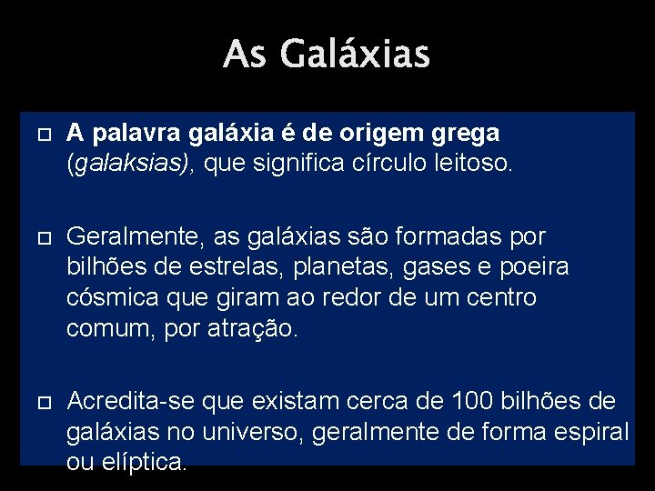 As Galáxias A palavra galáxia é de origem grega (galaksias), que significa círculo leitoso.