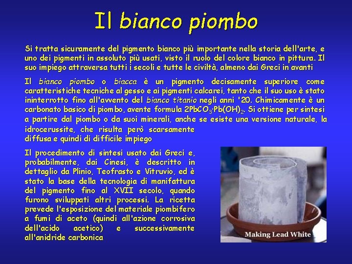 Il bianco piombo Si tratta sicuramente del pigmento bianco più importante nella storia dell'arte,