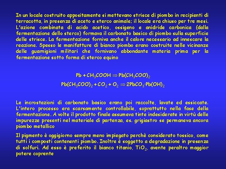 In un locale costruito appositamente si mettevano strisce di piombo in recipienti di terracotta,