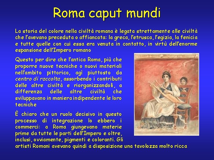 Roma caput mundi La storia del colore nella civiltà romana è legata strettamente alle