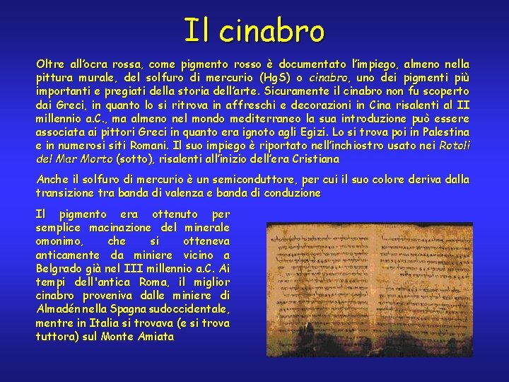 Il cinabro Oltre all’ocra rossa, come pigmento rosso è documentato l’impiego, almeno nella pittura