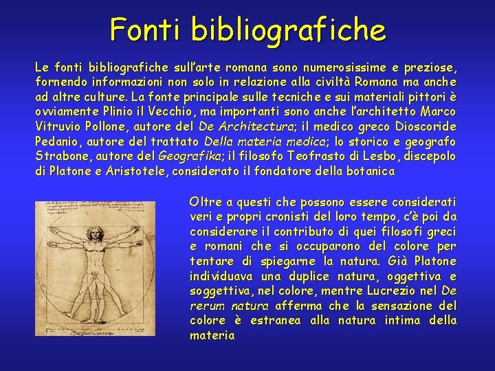 Fonti bibliografiche Le fonti bibliografiche sull’arte romana sono numerosissime e preziose, fornendo informazioni non