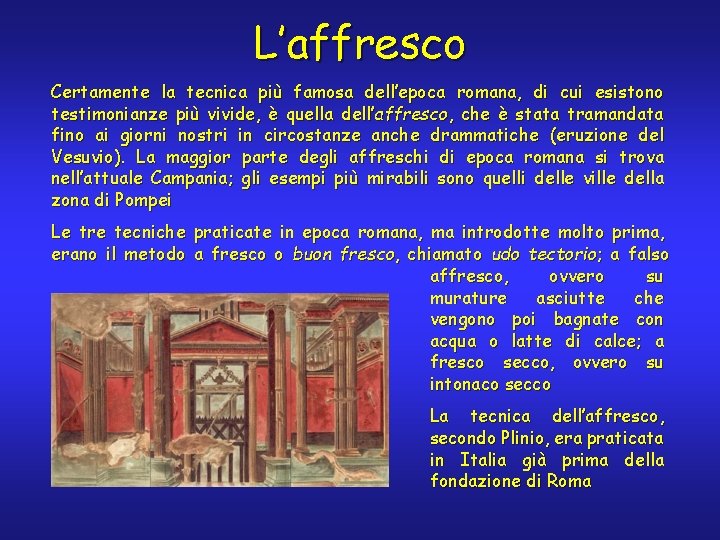 L’affresco Certamente la tecnica più famosa dell’epoca romana, di cui esistono testimonianze più vivide,