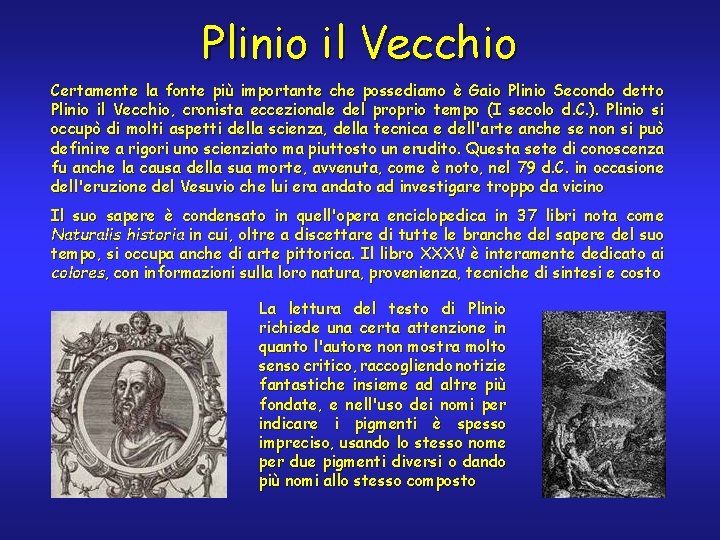 Plinio il Vecchio Certamente la fonte più importante che possediamo è Gaio Plinio Secondo