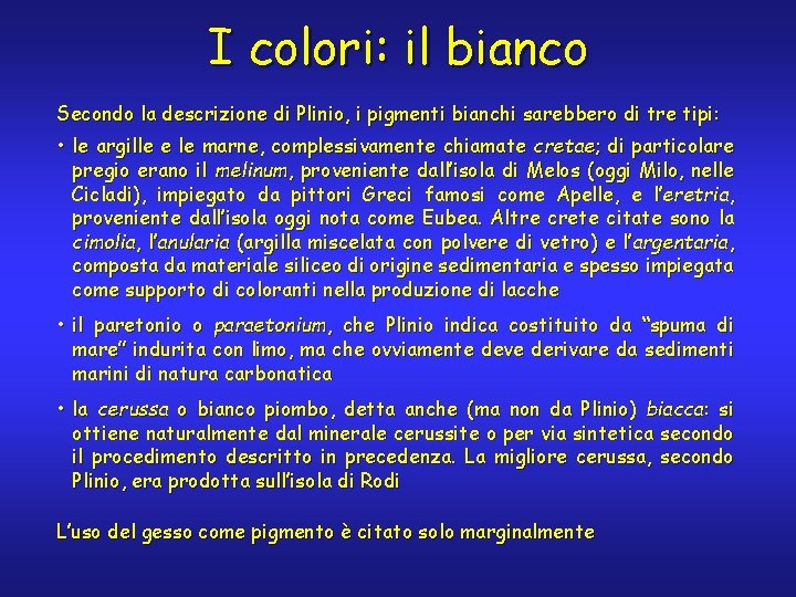 I colori: il bianco Secondo la descrizione di Plinio, i pigmenti bianchi sarebbero di