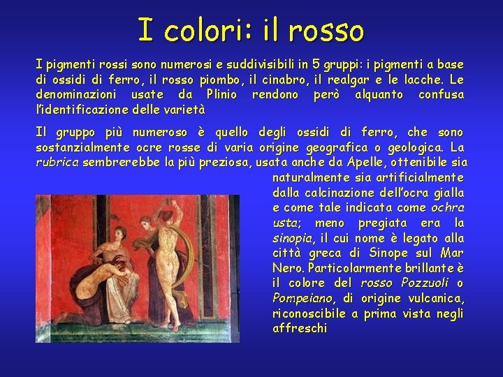 I colori: il rosso I pigmenti rossi sono numerosi e suddivisibili in 5 gruppi: