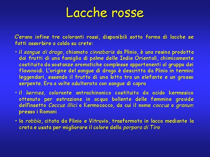 Lacche rosse C’erano infine tre coloranti rossi, disponibili sotto forma di lacche se fatti