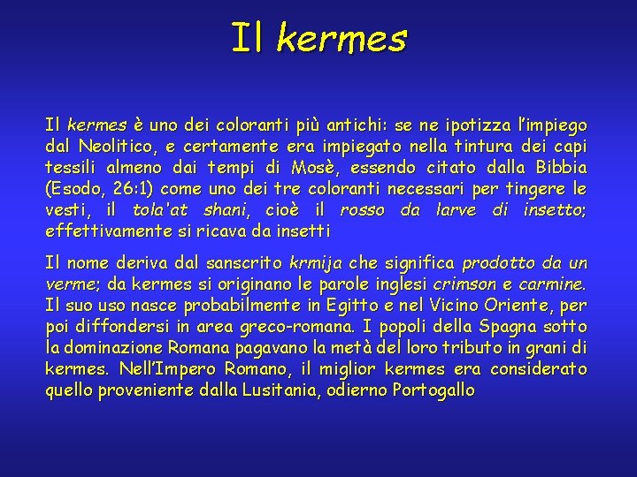 Il kermes è uno dei coloranti più antichi: se ne ipotizza l’impiego dal Neolitico,