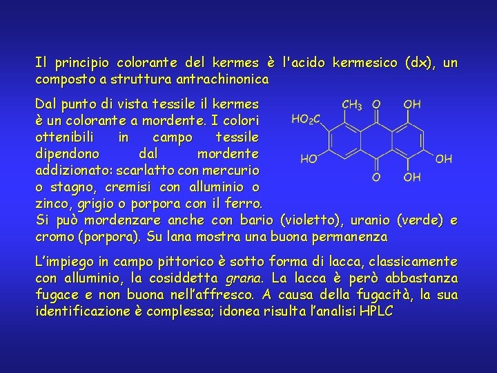 Il principio colorante del kermes è l'acido kermesico (dx), un composto a struttura antrachinonica