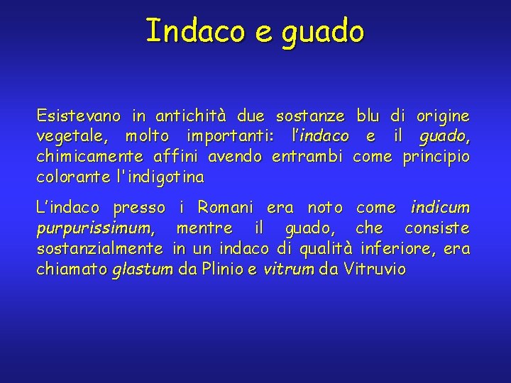 Indaco e guado Esistevano in antichità due sostanze blu di origine vegetale, molto importanti: