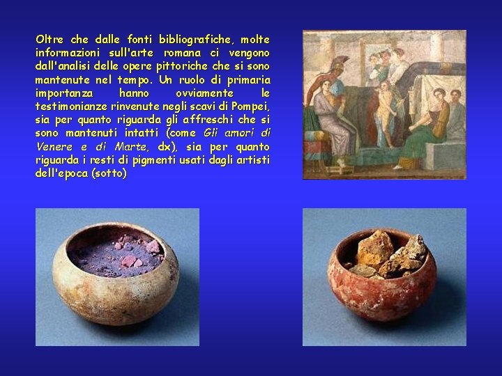 Oltre che dalle fonti bibliografiche, molte informazioni sull'arte romana ci vengono dall'analisi delle opere