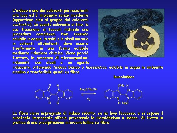 L'indaco è uno dei coloranti più resistenti alla luce ed è impiegato senza mordente