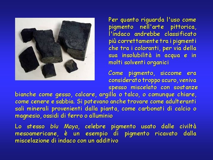 Per quanto riguarda l'uso come pigmento nell'arte pittorica, l'indaco andrebbe classificato più correttamente tra