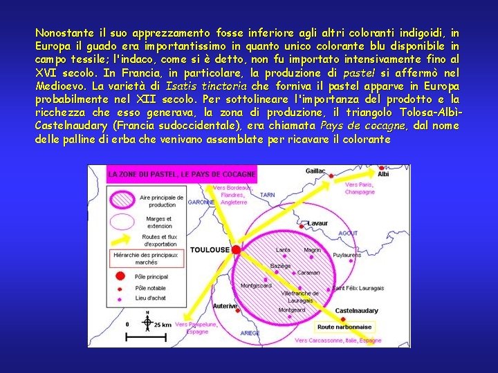 Nonostante il suo apprezzamento fosse inferiore agli altri coloranti indigoidi, in Europa il guado