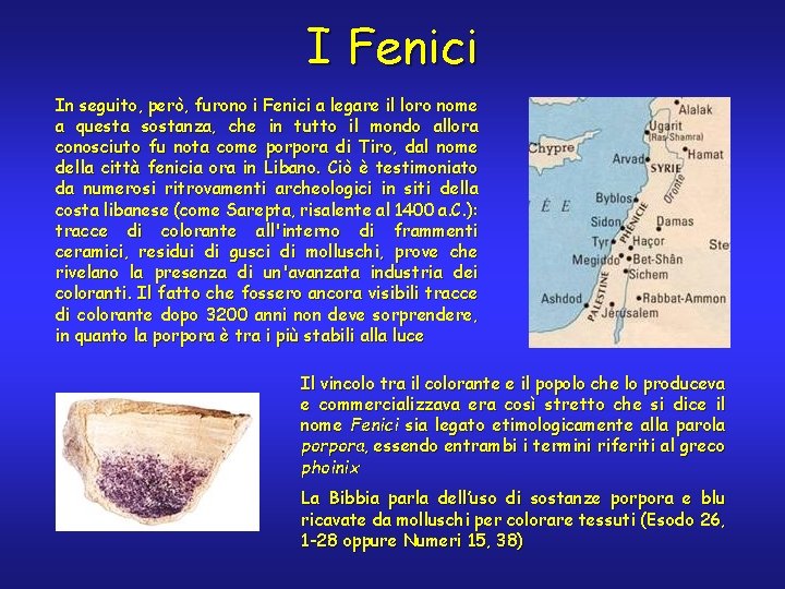 I Fenici In seguito, però, furono i Fenici a legare il loro nome a