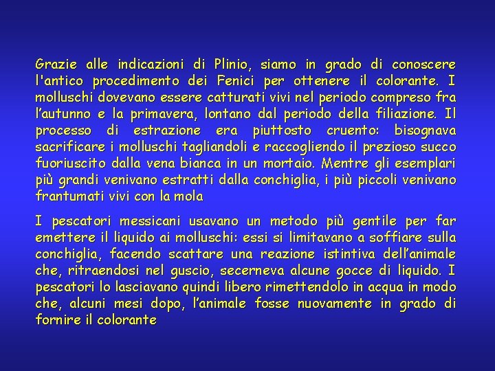 Grazie alle indicazioni di Plinio, siamo in grado di conoscere l'antico procedimento dei Fenici