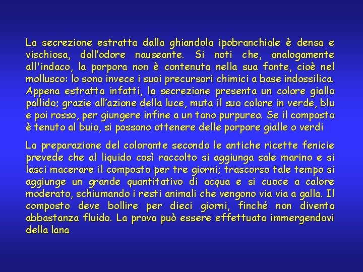 La secrezione estratta dalla ghiandola ipobranchiale è densa e vischiosa, dall’odore nauseante. Si noti