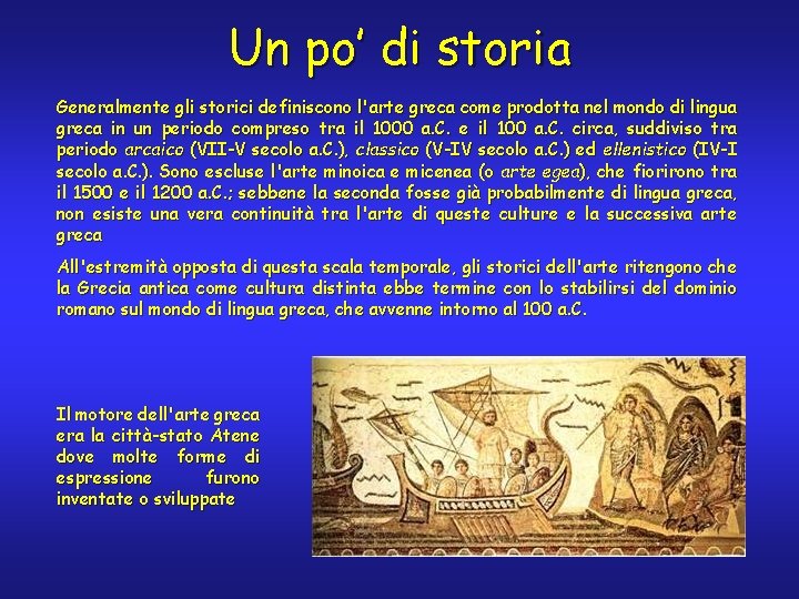 Un po’ di storia Generalmente gli storici definiscono l'arte greca come prodotta nel mondo