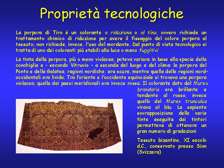 Proprietà tecnologiche La porpora di Tiro è un colorante a riduzione o al tino,