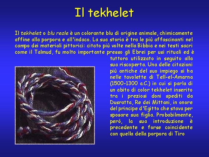 Il tekhelet o blu reale è un colorante blu di origine animale, chimicamente affine