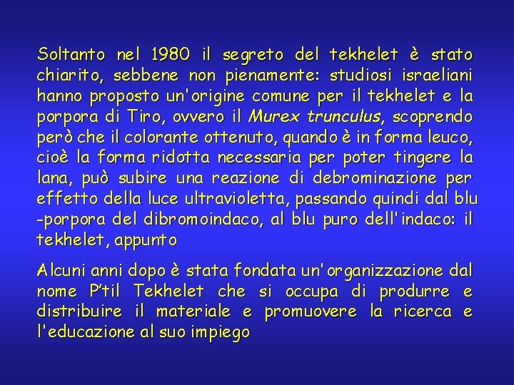 Soltanto nel 1980 il segreto del tekhelet è stato chiarito, sebbene non pienamente: studiosi