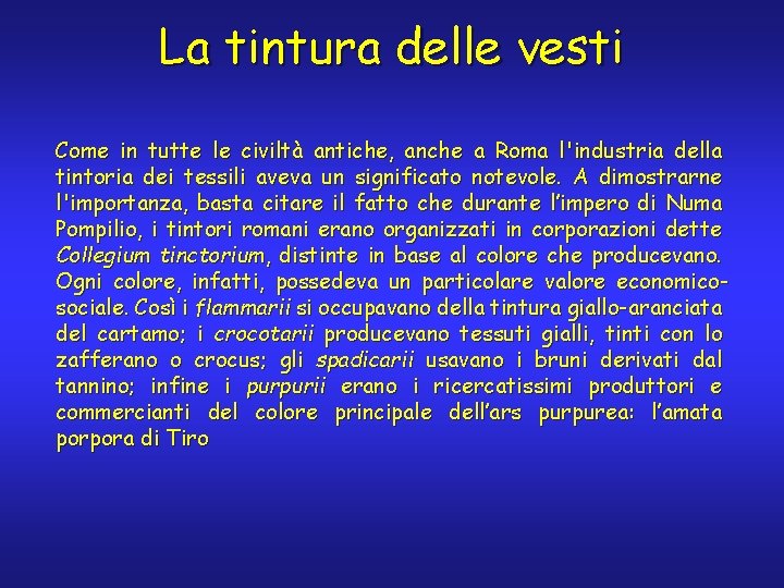 La tintura delle vesti Come in tutte le civiltà antiche, anche a Roma l'industria