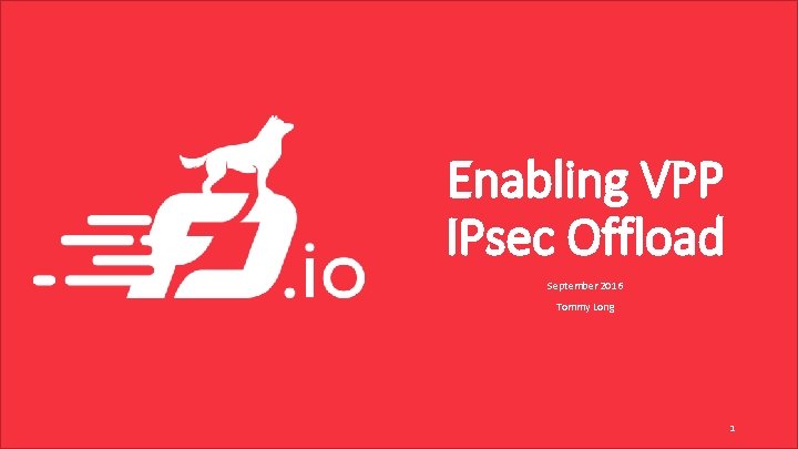 Enabling VPP IPsec Offload September 2016 Tommy Long 1 
