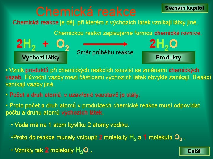 Chemická reakce Seznam kapitol Chemická reakce je děj, při kterém z výchozích látek vznikají
