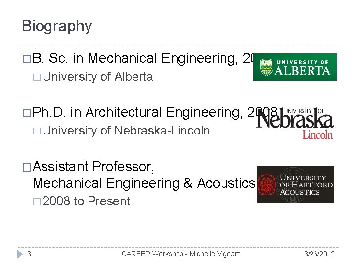 Biography �B. Sc. in Mechanical Engineering, 2003 � University �Ph. D. of Alberta in